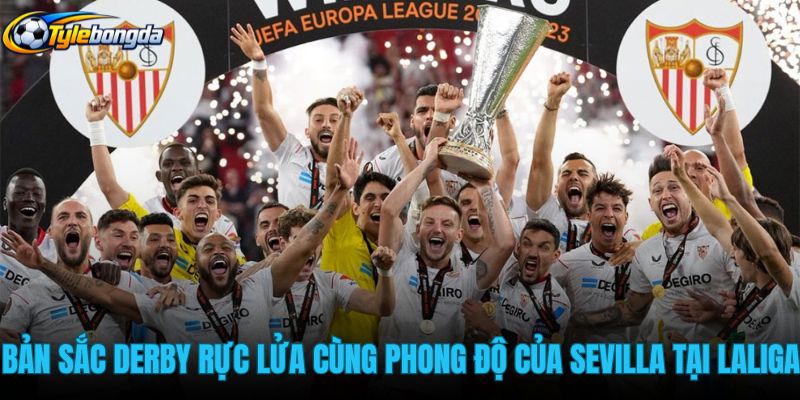 ban-sac-derby-ruc-lua-cung-phong-do-cua-sevilla-tai-laliga