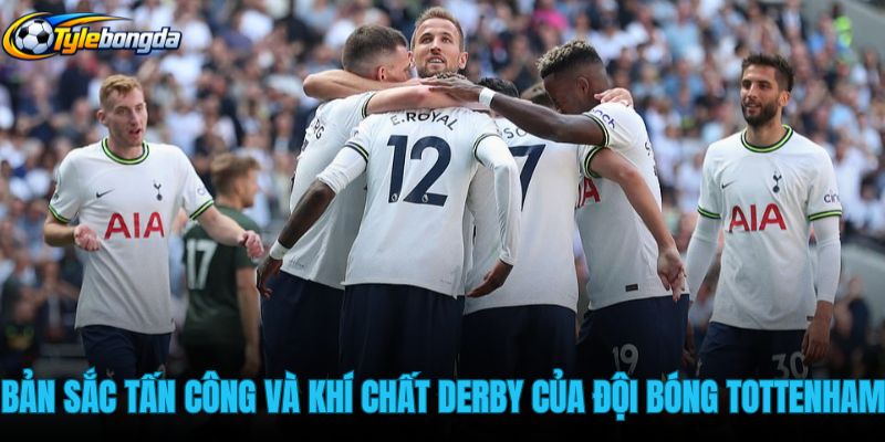 ban-sac-tan-cong-va-khi-chat-derby-cua-doi-bong-tottenham ban-sac-tan-cong-va-khi-chat-derby-cua-doi-bong-tottenham