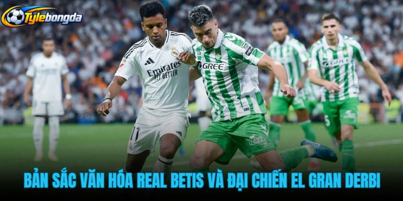 ban-sac-van-hoa-real-betis-va-dai-chien-el-gran-derbi ban-sac-van-hoa-real-betis-va-dai-chien-el-gran-derbi
