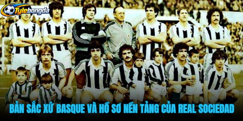 ban-sac-xu-basque-va-ho-so-nen-tang-cua-real-sociedad ban-sac-xu-basque-va-ho-so-nen-tang-cua-real-sociedad