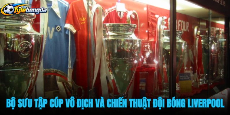 bo-suu-tap-cup-vo-dich-va-chien-thuat-doi-bong-liverpool bo-suu-tap-cup-vo-dich-va-chien-thuat-doi-bong-liverpool