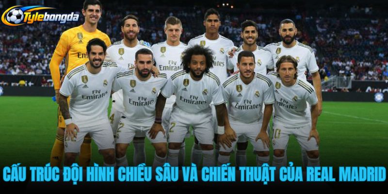 cau-truc-doi-hinh-chieu-sau-va-chien-thuat-cua-real-madrid