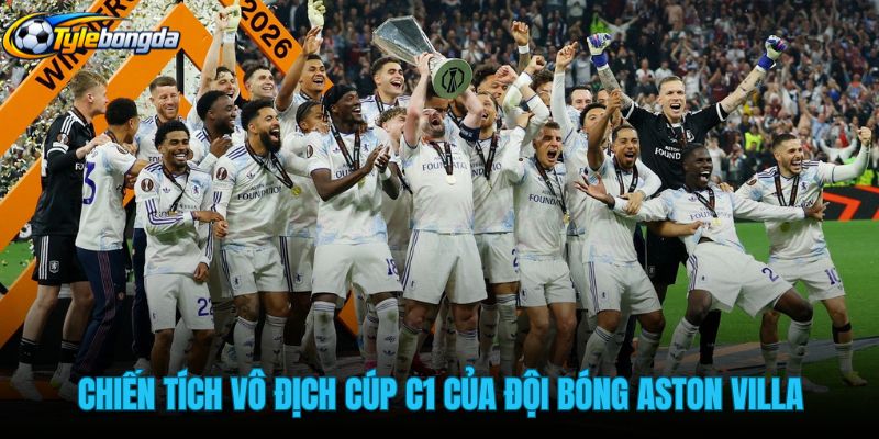 chien-tich-vo-dich-cup-c1-cua-doi-bong-aston-villa