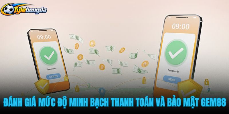 danh-gia-muc-do-minh-bach-thanh-toan-va-bao-mat-gem88