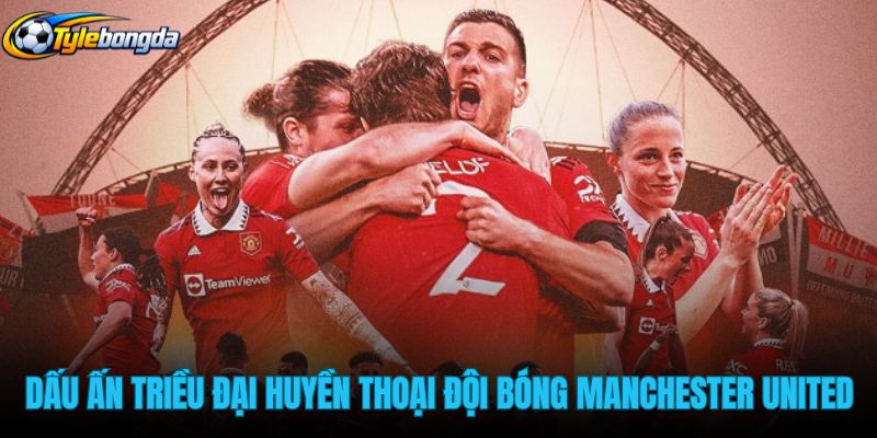 dau-an-cac-trieu-dai-huyen-thoai-cua-doi-bong-manchester-united