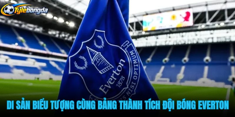 di-san-bieu-tuong-cung-bang-thanh-tich-cua-doi-bong-everton di-san-bieu-tuong-cung-bang-thanh-tich-cua-doi-bong-everton