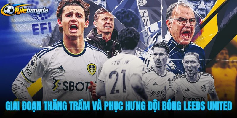 giai-doan-thang-tram-va-phuc-hung-cua-doi-bong-leeds-united giai-doan-thang-tram-va-phuc-hung-cua-doi-bong-leeds-united