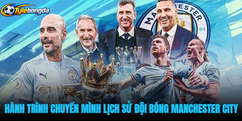 hanh-trinh-chuyen-minh-lich-su-cua-doi-bong-manchester-city hanh-trinh-chuyen-minh-lich-su-cua-doi-bong-manchester-city