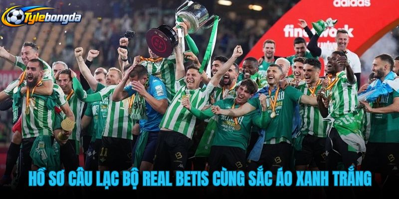 ho-so-cau-lac-bo-real-betis-cung-sac-ao-xanh-trang ho-so-cau-lac-bo-real-betis-cung-sac-ao-xanh-trang