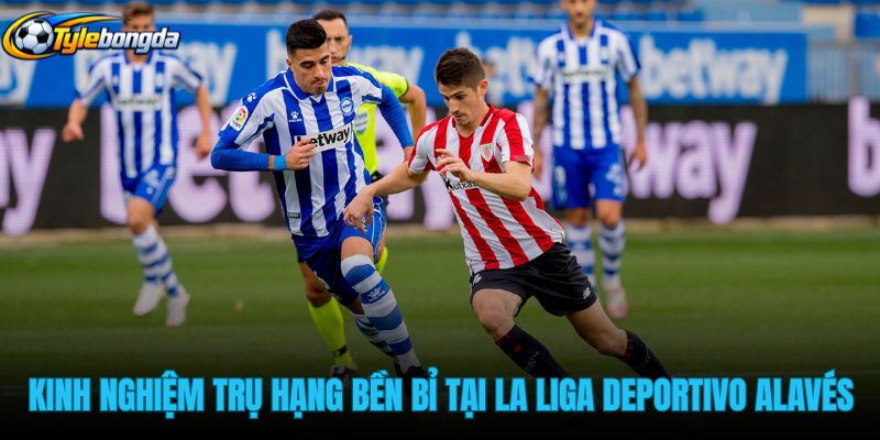 kinh-nghiem-tru-hang-ben-bi-tai-la-liga-cua-deportivo-alaves kinh-nghiem-tru-hang-ben-bi-tai-la-liga-cua-deportivo-alaves