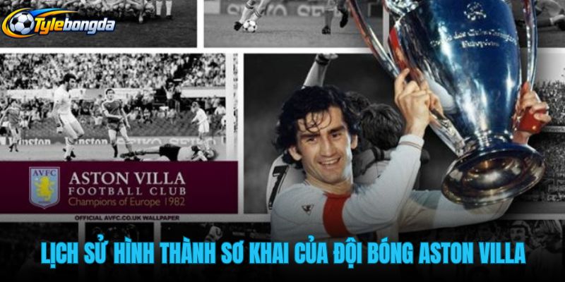 lich-su-hinh-thanh-so-khai-cua-doi-bong-aston-villa