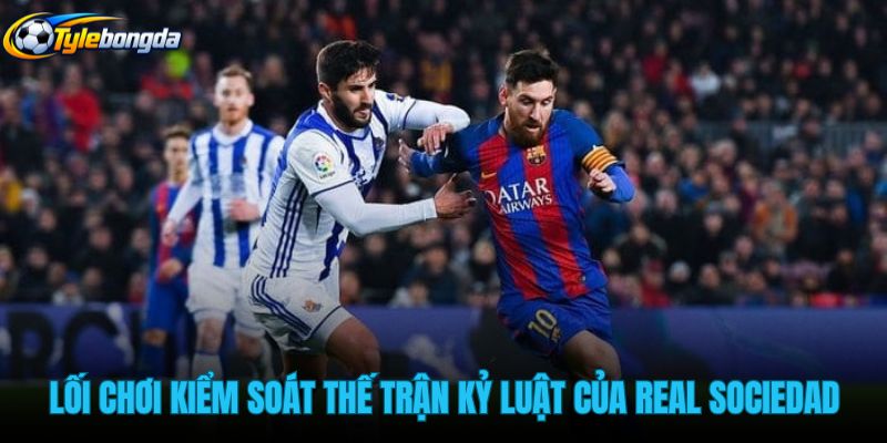 loi-choi-kiem-soat-the-tran-ky-luat-cua-real-sociedad loi-choi-kiem-soat-the-tran-ky-luat-cua-real-sociedad