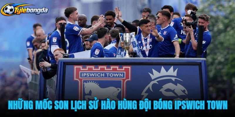 nhung-moc-son-lich-su-hao-hung-cua-doi-bong-ipswich-town nhung-moc-son-lich-su-hao-hung-cua-doi-bong-ipswich-town