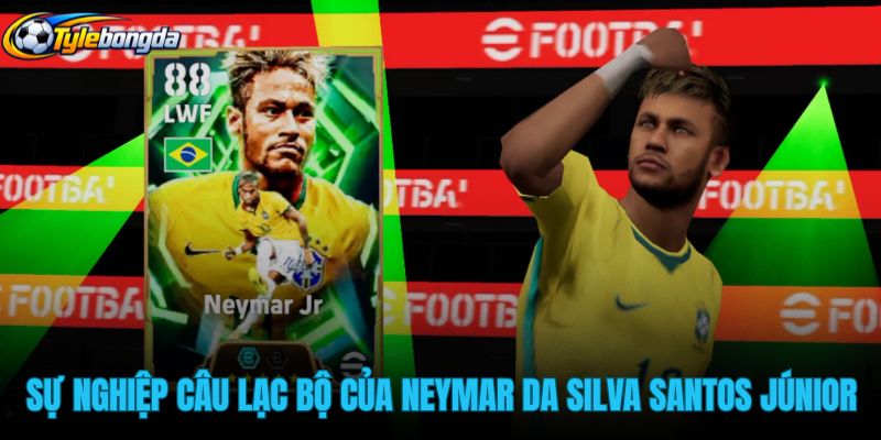 su-nghiep-cau-lac-bo-cua-neymar-da-silva-santos-junior