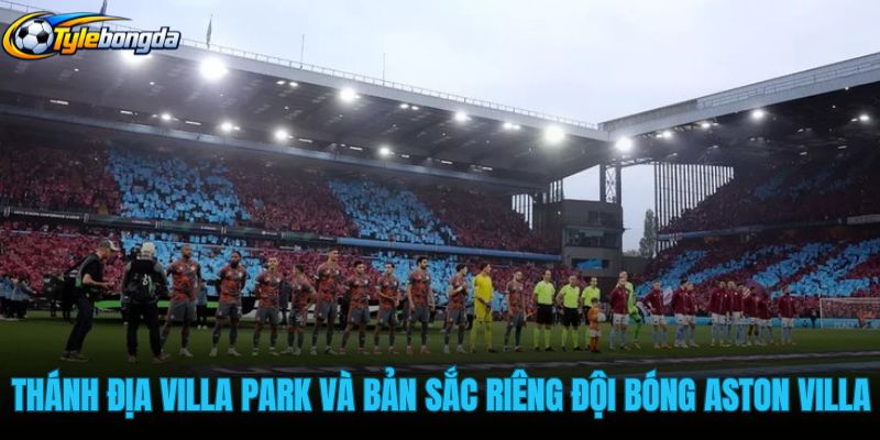 thanh-dia-villa-park-va-ban-sac-rieng-doi-bong-aston-villa
