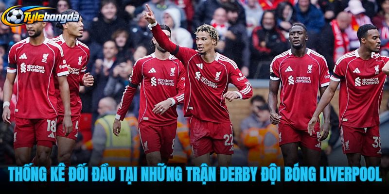 thong-ke-doi-dau-tai-nhung-tran-derby-cua-doi-bong-liverpool thong-ke-doi-dau-tai-nhung-tran-derby-cua-doi-bong-liverpool